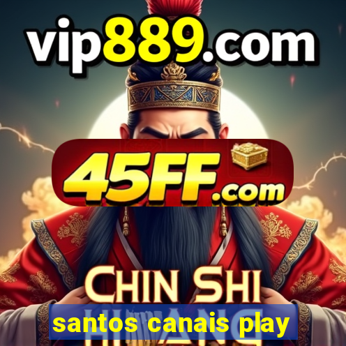 santos canais play